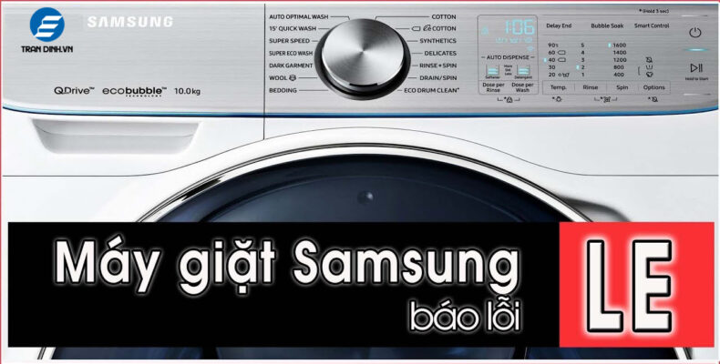 Nguyên nhân thường gặp và các bước giải quyết khi máy giặt samsung báo lỗi LE