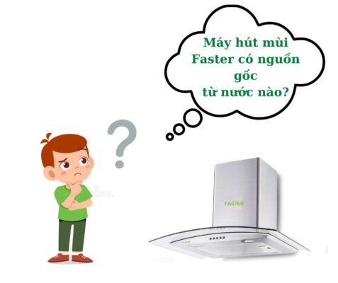 Nguồn gốc máy hút mùi Faster từ nước nào?
