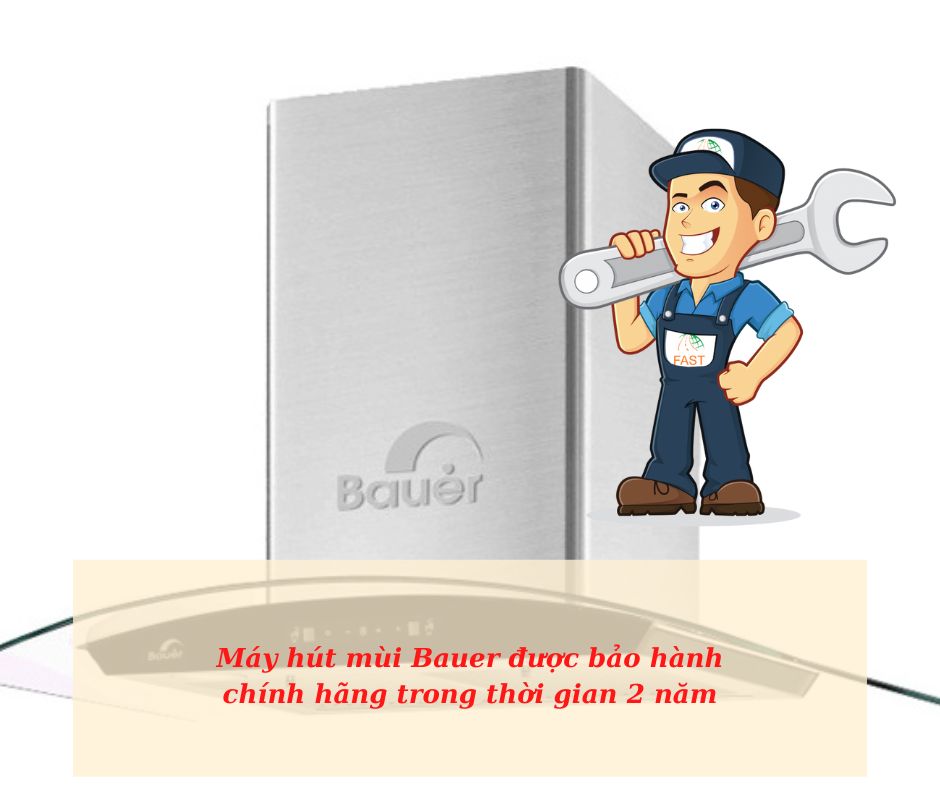 6. Chế độ bảo hành máy hút mùi Bauer