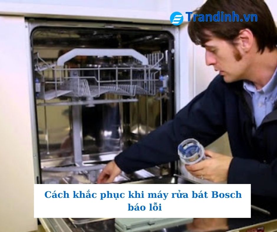 2. Cách khắc phục khi máy rửa bát Bosch báo lỗi tốt nhất
