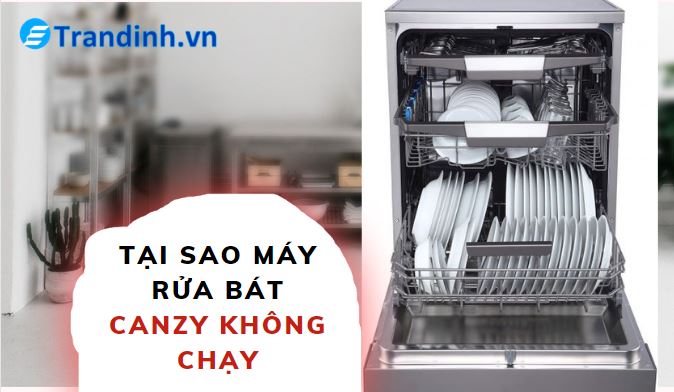 máy rửa bát Canzy không chạy