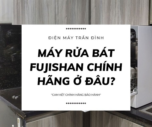 Mua máy rửa bát Fujishan chính hãng ở đâu?