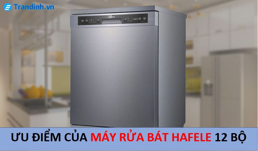 Ưu điểm của máy rửa bát Hafele 12 bộ