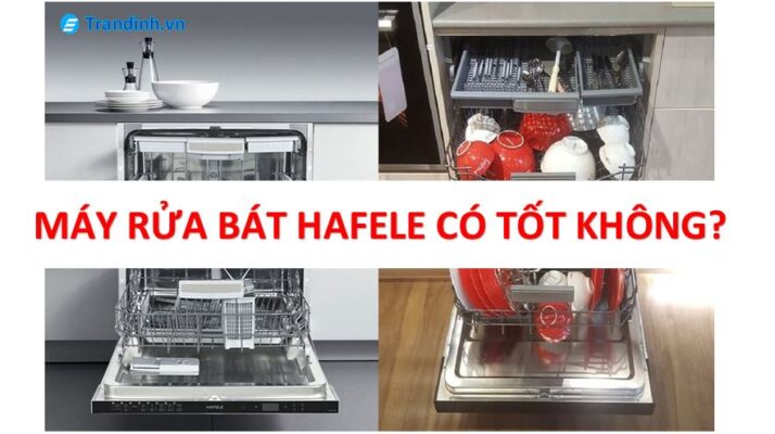 Máy rửa chén Hafele có tốt không?