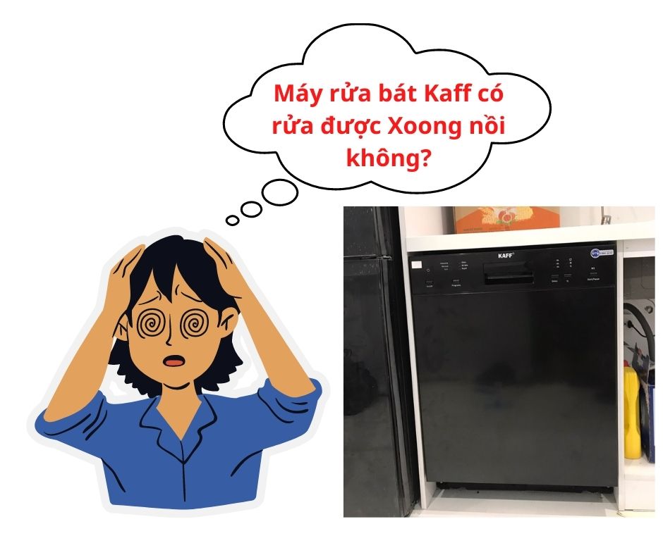 1. Máy rửa bát Kaff có rửa được Xoong nồi hay không?