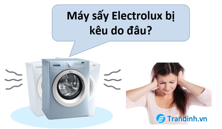 máy sấy Electrolux bị kêu