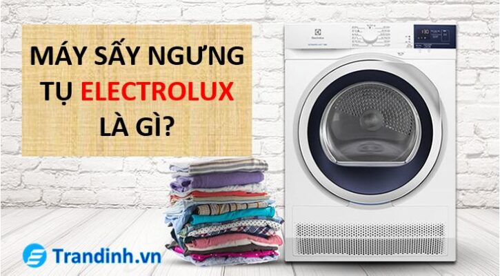 Máy sấy ngưng tụ Electrolux là gì? Có nên mua không?
