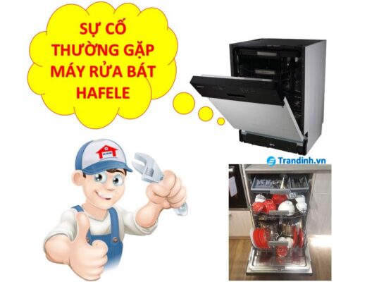 Một số sự cố thường gặp của máy rửa bát Hafele