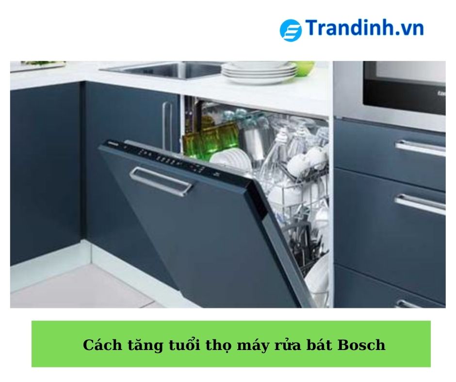 2. Cách tăng tuổi thọ máy rửa bát Bosch 