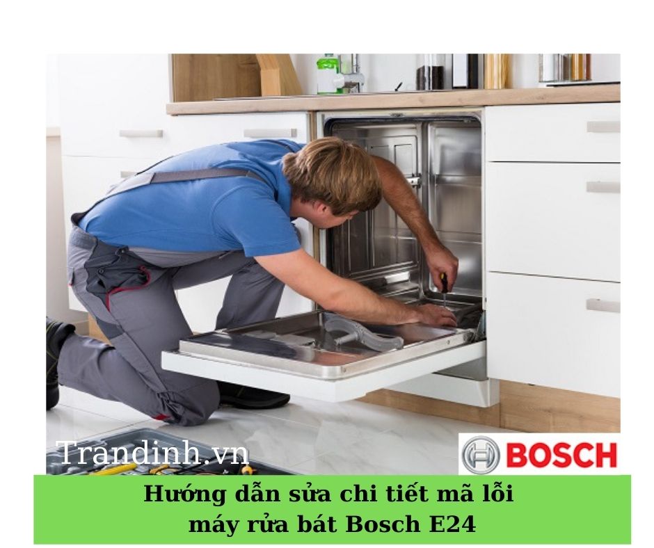 Hướng dẫn sửa chi tiết lỗi máy rửa bát Bosch E24