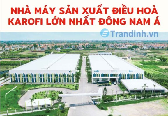 nhà máy sản xuất điều hoà Karofi lớn nhất Đông Nam Á