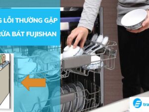 Những lỗi cơ bản thường gặp cảu máy rửa bát Fujishan và cách khắc phục