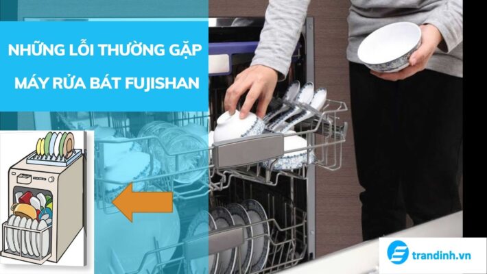 Những lỗi cơ bản thường gặp cảu máy rửa bát Fujishan và cách khắc phục