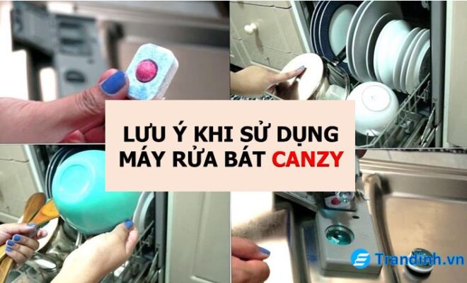 Những lưu ý khi sử dụng máy rửa bát Canzy