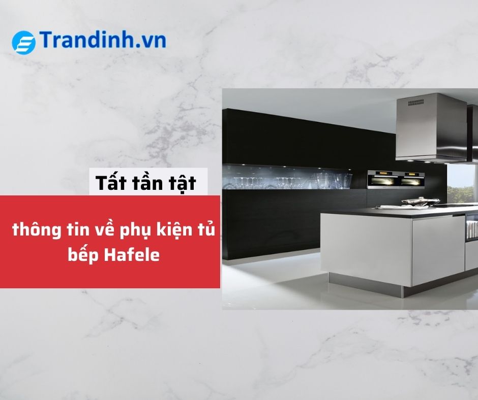 Tất tần tật thông tin về phụ kiện tủ bếp Hafele 1 phụ kiện tủ bếp Hafele
