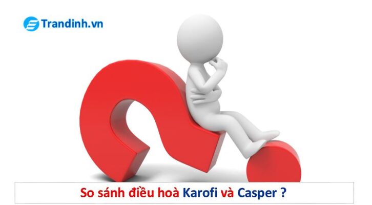 so sánh điều hòa Karofi và Casper
