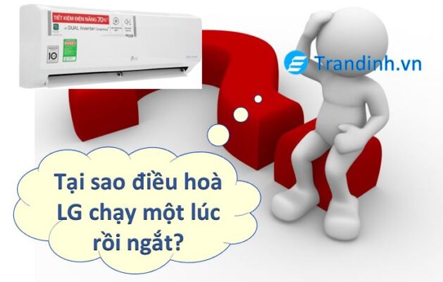 Tại sao điều hoà LG chạy một lúc rồi ngắt?