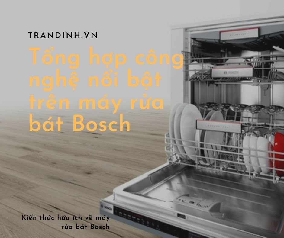 Tổng hợp công nghệ nổi bật trên máy rửa bát Bosch