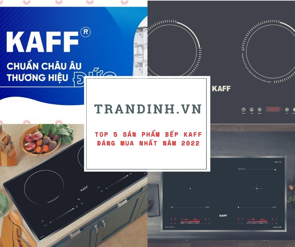 Top 5 sản phẩm bếp Kaff đáng mua nhất năm 2022 【HOT】 1 top 5 bep tu kaff