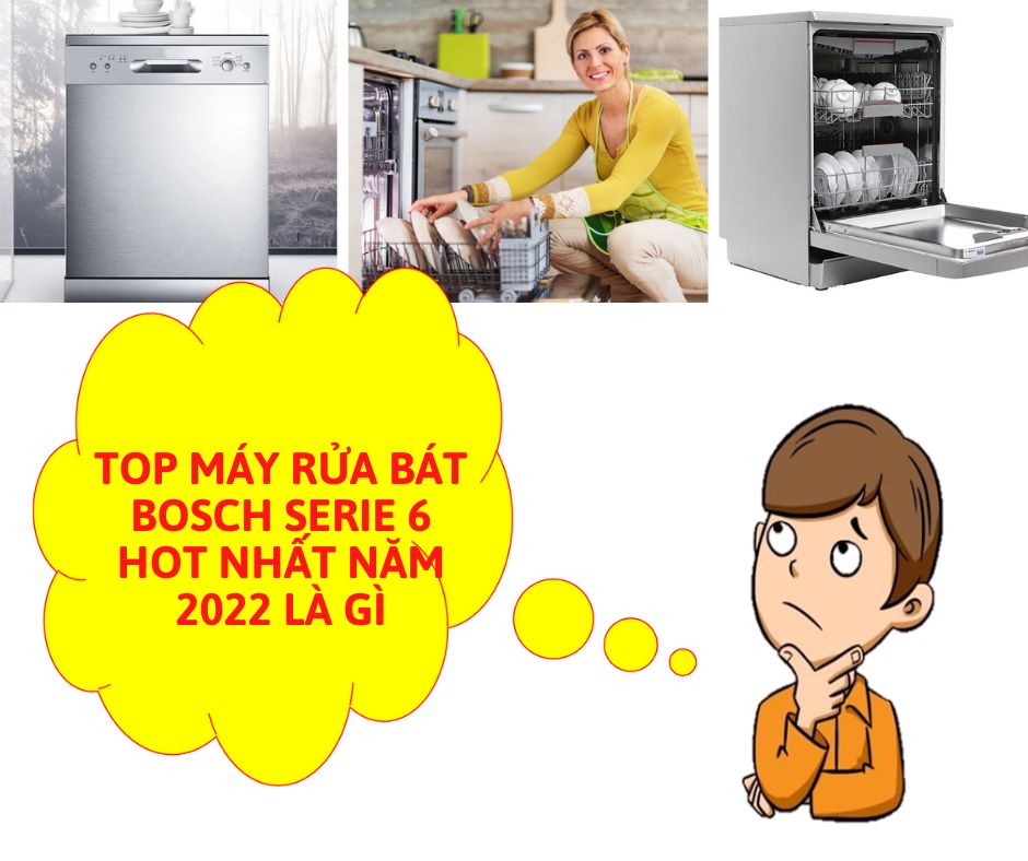 Top máy rửa bát Bosch Serie 6 bán chạy nhất năm 2022 1 top may rua bat bosch serie 6