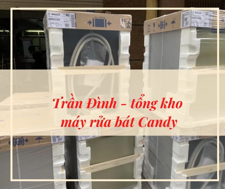 1. Trần Đình - tổng kho máy rửa bát Candy