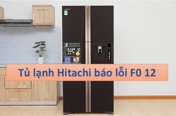 Hướng dẫn sửa lỗi tủ F0 12 trên tủ lạnh HItachi