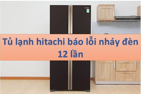 tu lanh hitachi bao loi nhay den 12 lan 2