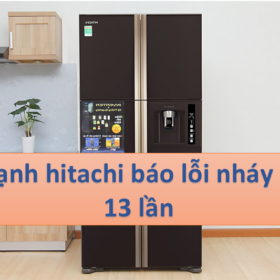 Tủ lạnh hitachi báo lỗi nháy đèn 13 lần【Hướng dẫn sửa】