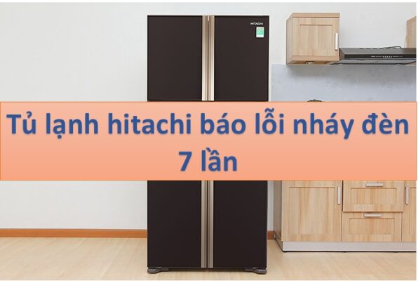 tu lanh hitachi bao loi nhay den 7 lan 1 1