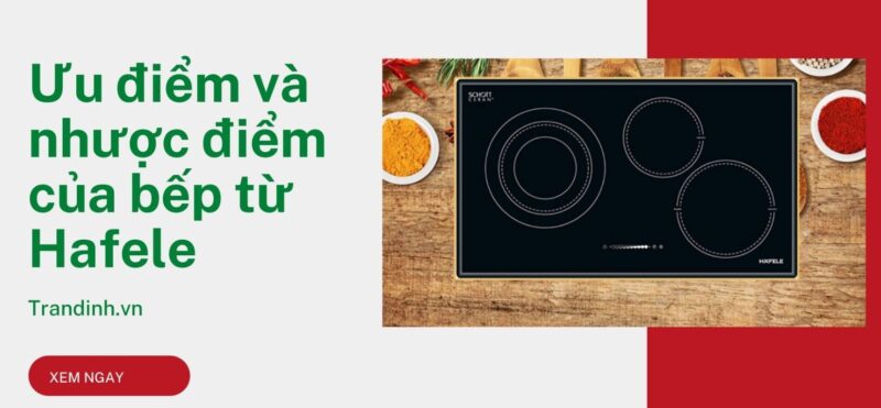 ưu điểm và nhược điểm của bếp từ Hafele