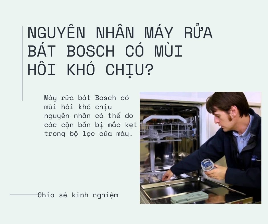 1. Nguyên nhân máy rửa bát Bosch có mùi hôi khó chịu? 