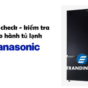 Cách kích hoạt – Check bảo hành tủ lạnh Panasonic