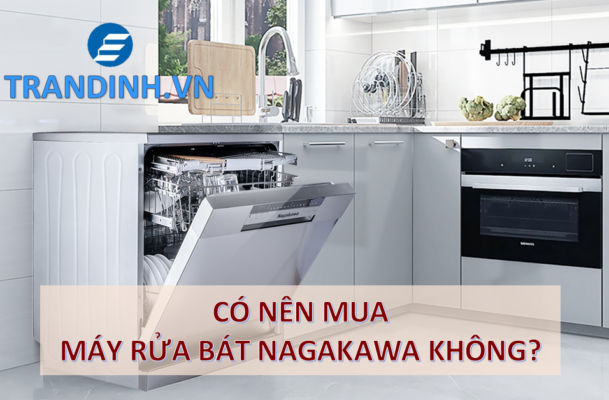 Máy rửa bát - máy rửa chén Nagakawa NAG3602M14 14 Giá máy rửa bát Nagakawa là bao nhiêu? Có nên mua không?