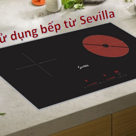 Hướng dẫn chi tiết cách sử dụng bếp từ Sevilla