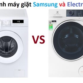 So sánh máy giặt Samsung và Electrolux: Nên mua loại nào ?