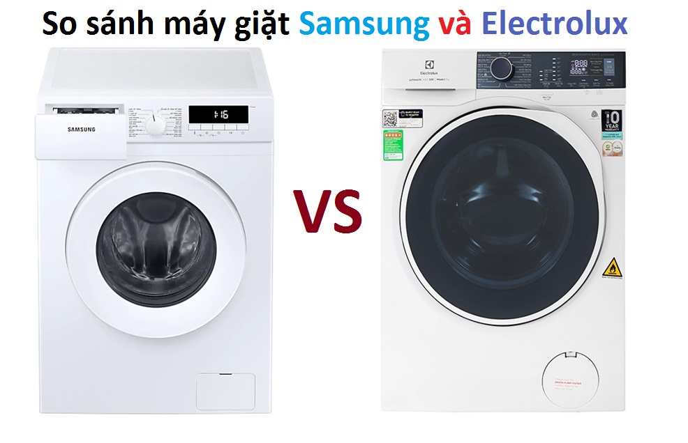 So sánh máy giặt Samsung và Electrolux: Nên mua máy giặt SamSung hay Electrolux?