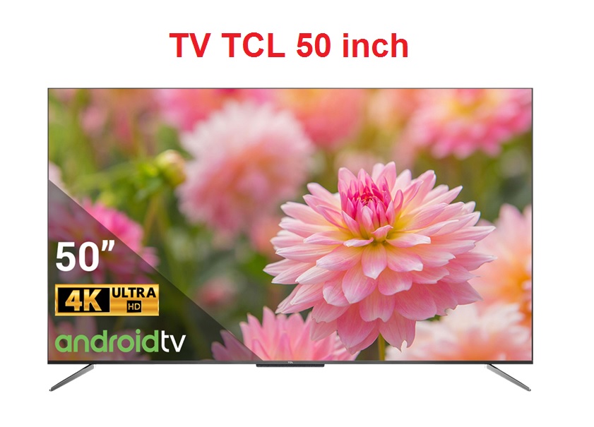 Tivi TCL 50 Inch Giá Rẻ - Lựa Chọn Tuyệt Vời Cho Mọi Gia Đình