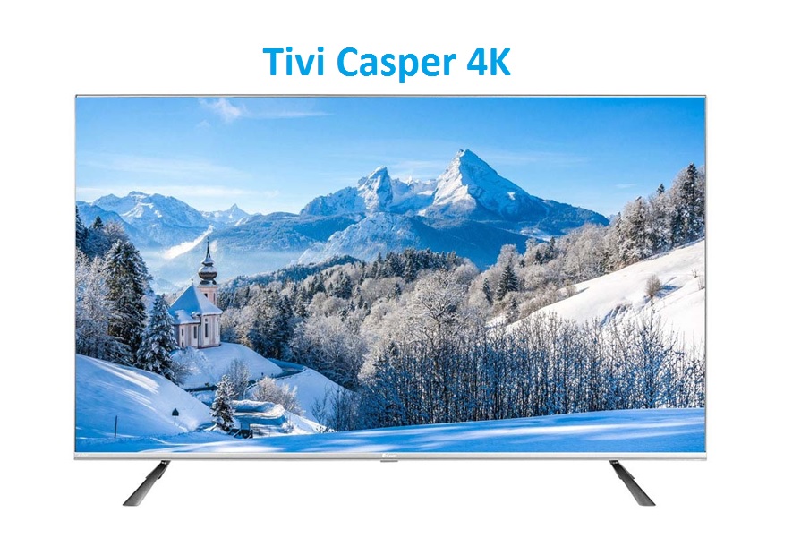 Tivi Casper 4K: Trải Nghiệm Tuyệt Vời với Công Nghệ Hiển Thị Đỉnh Cao
