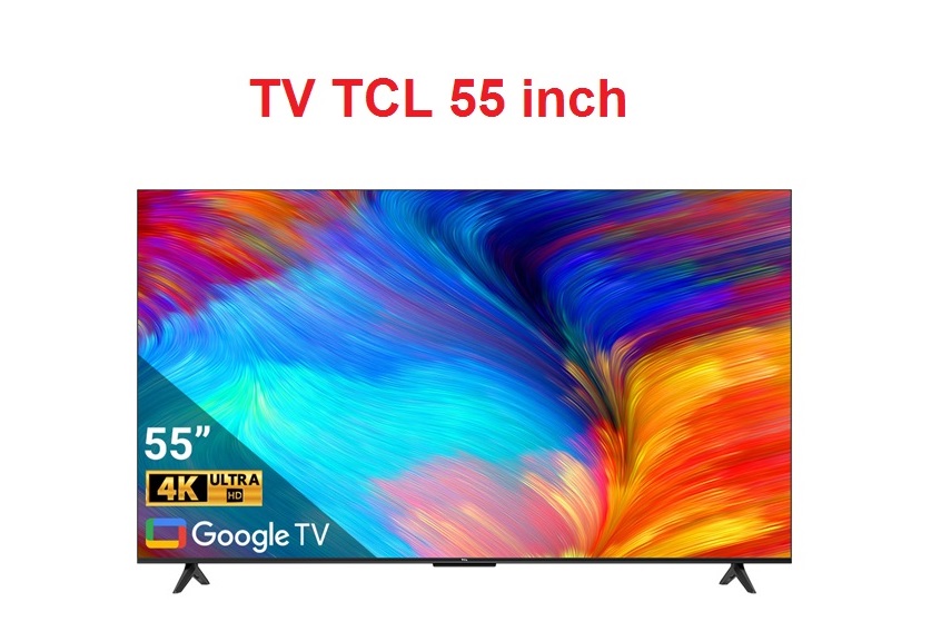 Google TV TCL 4K 55 inch 55P79B Pro 1 Tivi TCL 55 Inch: Trải nghiệm hình ảnh 4K tuyệt vời nhất