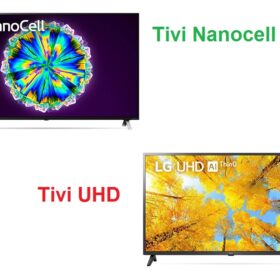 So sánh tivi Nanocell và UHD: Nên chọn mua loại nào ?