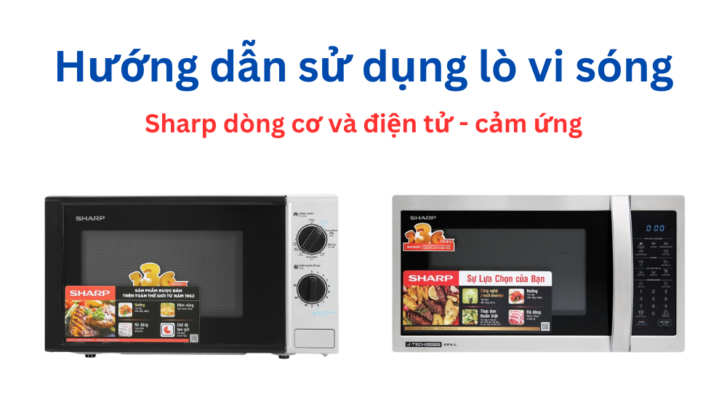 Hướng dẫn sử dụng lò vi sóng Sharp sao cho hiệu quả nhất