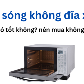 Lò vi sóng không đĩa xoay có tốt không? Đáng mua không?