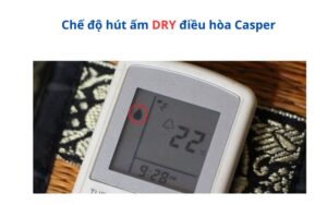 che-do-hut-am-dry-cua-dieu-hoa-casper
