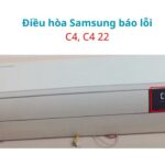 Điều hòa Samsung báo lỗi C4, C4 22 | Nguyên nhân & cách khắc phục